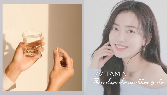 Vitamin E có tác dụng gì? Cách uống đẹp da và 5 viên vitamin E chính hãng tốt nhất 2021