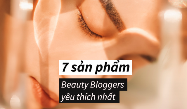 Top 7 thương hiệu mỹ phẩm tốt được Beauty Blogger khuyên dùng nhất 2021