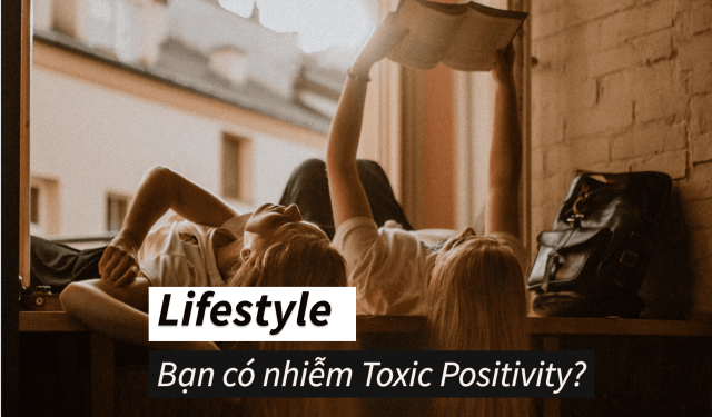 Toxic Positivity: Vì sao tích cực không phải lúc nào cũng tốt?