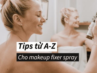 Makeup fixer spray và tất tần tật những điều bạn cần biết